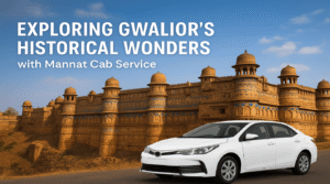 Read more about the article Exploring Gwalior’s Historical Wonders with Mannat Cab Service