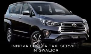 Read more about the article Experience Comfort and Luxury with Innova Crysta Taxi Service in Gwalior