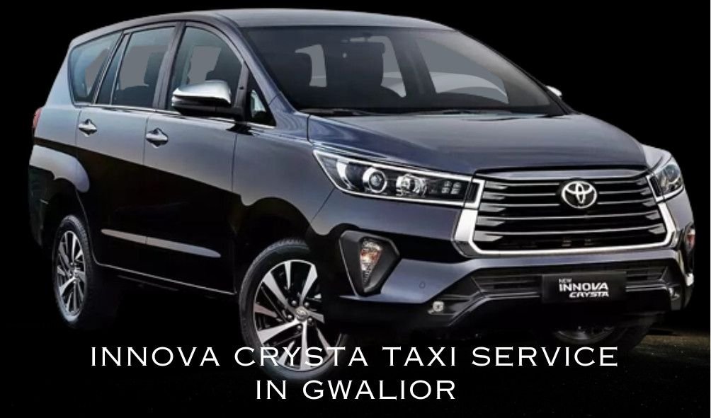 Read more about the article Experience Comfort and Luxury with Innova Crysta Taxi Service in Gwalior